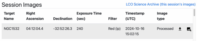 A screenshot with the words "Session Images" in the top left. Top right reads "LCO Science Archive (this sessions's images)". Beneath are row headers reading, from left to right, "Target Name", "Right Ascension", "Declination", "Exposure Time (sec)", "Filter", "Timestamp (UTC)", and "Image type". One row is shown displaying information for "NGC1532". On the far right of the row is a graphic of an image and then mouse is hovering over this.